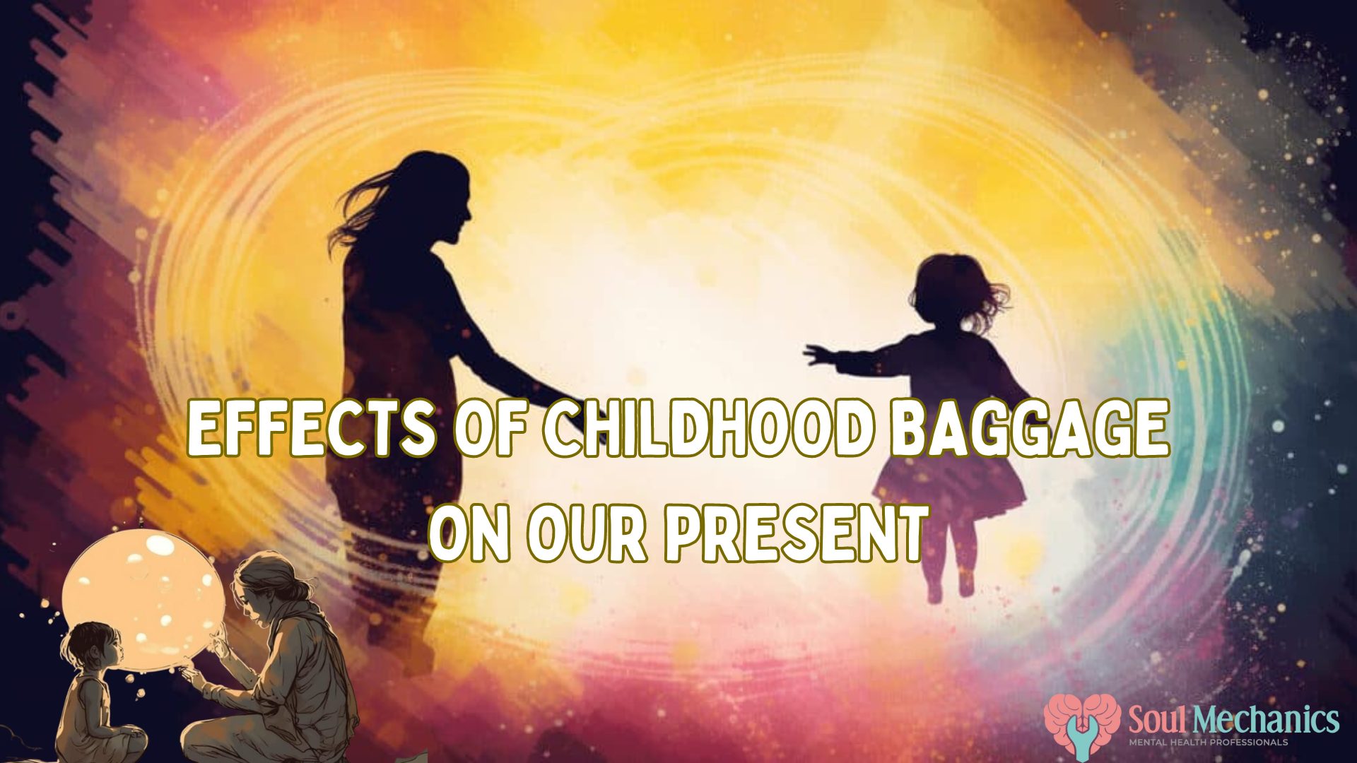 Effects of Childhood Baggage on Our Present