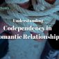 Codependency in Romantic Relationships