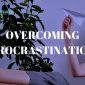 Overcoming Procrastination